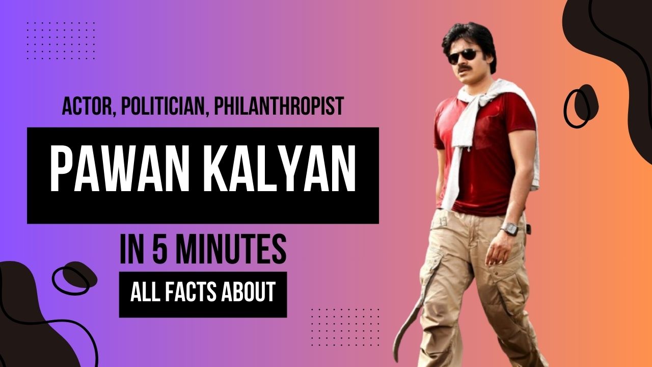 Pawan Kalyan - Actor, Politician, Philanthropist